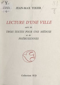 Lecture d'une ville - Suivi de : Trois textes pour une méduse et de Phébusiennes