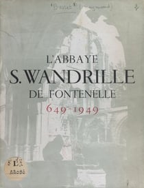 L'abbaye S. Wandrille de Fontenelle - 649-1949