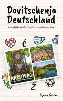 Dovitschenja Deutschland - Mein Auslandsjahr in meiner kroatischen Heimat