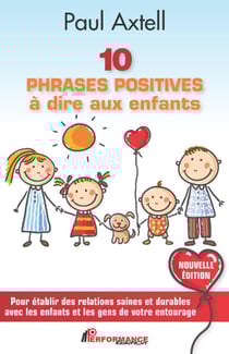 10 PHRASES POSITIVES à dire aux enfants - Nouvelle Édition - Pour établir des relations saines et durables avec les enfants et les gens de votre entourage