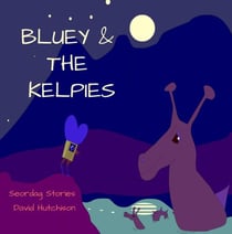 Bluey & The Kelpies - Seordag Stories, #13