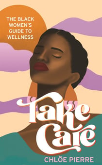 Take Care - The Black Women's Guide to Wellness