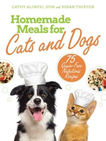 Homemade Meals for Cats and Dogs - 75 Grain-Free Nutritious Recipes