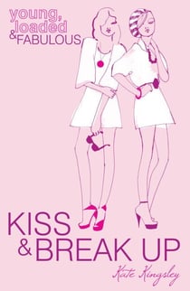 Kiss and Break Up - Young, Loaded & Fabulous: Book Three