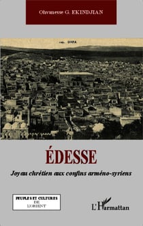 Edesse - Joyau chrétien aux confins arméno-syriens