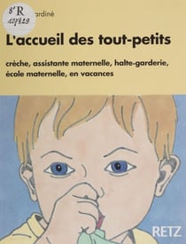 L'Accueil des tout-petits - Crèche, assistante maternelle, halte-garderie, école maternelle, en vacances