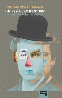 The Psychopath Factory - How Capitalism Organizes Empathy