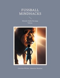 Fußball Mindhacks - Mentale Stärke für junge Talente
