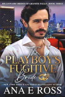 The Playboy's Fugitive Bride - Billionaire Brides of Granite Falls, #3