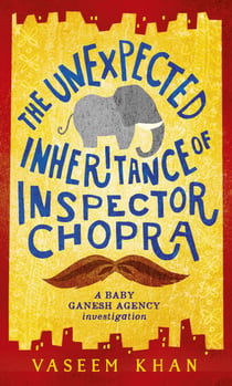The Unexpected Inheritance of Inspector Chopra - The warm and witty cosy crime series from the acclaimed author of the Malabar House novels