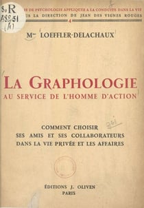 La graphologie au service de l'homme d'action - Comment choisir ses amis et ses collaborateurs dans la vie privée et les affaires