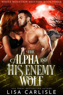 The Alpha and His Enemy Wolf - White Mountain Shifters, #3