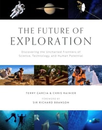 The Future of Exploration - Discovering the Uncharted Frontiers of Science, Technology, and Human Potential