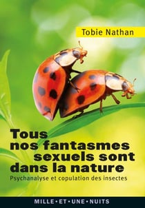 Tous nos fantasmes sexuels sont dans la nature - Psychanalyse et copulation des insectes