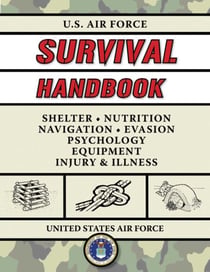 U.S. Air Force Survival Handbook - The Portable and Essential Guide to Staying Alive