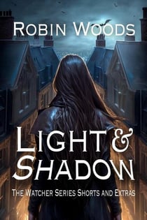 Light & Shadow: The Watcher Series Shorts and Extras - The Watcher Series, #6
