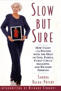 Slow but Sure - How I lost 170 pounds with the help of God, Family Circle, and Richard Simmons