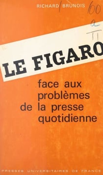 Le Figaro - Face aux problèmes de la presse quotidienne