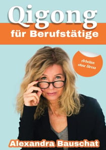 Qigong für Berufstätige - Arbeiten ohne Stress