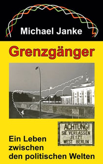 Grenzgänger - Ein Leben zwischen den politischen Welten