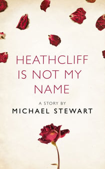 Heathcliff Is Not My Name - A Story from the collection, I Am Heathcliff