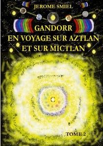 Gandorr En Voyage sur Aztlan Et Sur Mictlan - Tome 2 de la Saga Smiel / Gandorr