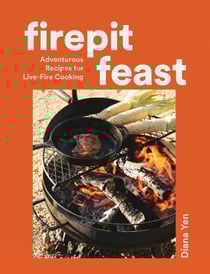 Firepit Feast - Adventurous Recipes for Live-Fire Cooking