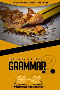 But Why All This Grammar