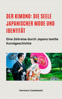 Der Kimono: Die Seele japanischer Mode und Identität  -  Eine Zeitreise durch Japans textile Kunstgeschichte