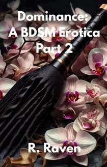 Dominance Part 2: A BDSM Erotica - Dominance: A BDSM Erotica