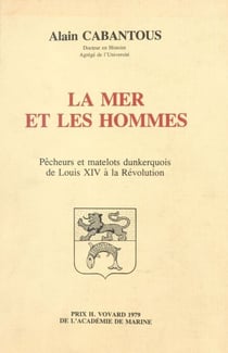 La mer et les hommes : pêcheurs et matelots dunkerquois de Louis XIV à la Révolution