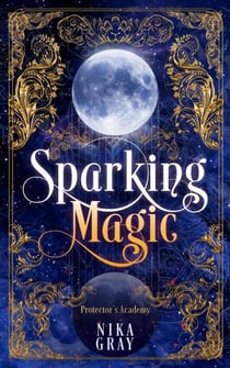 Sparking Magic - Protector's Academy, #1