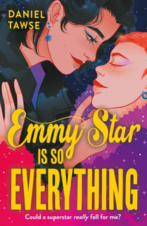 Emmy Star is So Everything - YA queer forbidden celebrity romance at a London drama school perfect for fans of If This Gets Out