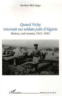Quand Vichy internait ses soldats juifs d'Algérie - Bedeau, sud oranais, 1941-1943