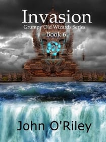 Invasion - Grumpy Old Wizards, #6