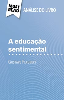 A educação sentimental de Gustave Flaubert (Análise do livro) - Análise completa e resumo pormenorizado do trabalho