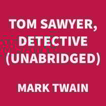 Tom Sawyer, Detective (UNABRIDGED)