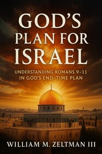 God’s Plan for Israel: Understanding Romans 9–11 in God’s End-Time Purpose