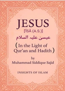 Jesus (Isa AS) in the light of Quran &amp; Hadith