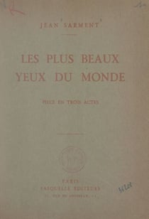 Les plus beaux yeux du monde - Pièce en trois actes représentée pour la première fois le 24 octobre 1925 au Théâtre du Journal