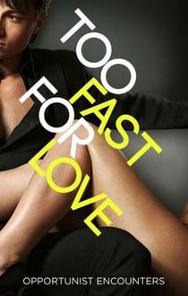Too Fast For Love - Opportunist Encounters