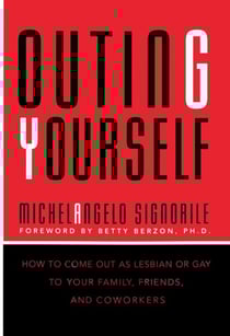 Outing Yourself - How to Come Out to Your Family, Your Friends, and Your Coworkers