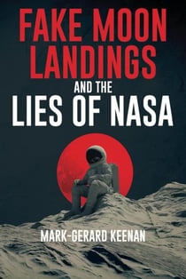 Fake Moon Landings and the Lies of NASA