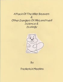 Attack of the Killer Beavers & Other Dangers of Misconstrued Science & Ecology