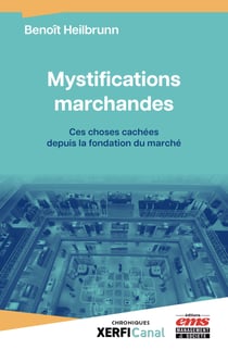 Mystifications marchandes - Ces choses cachées depuis la fondation du marché