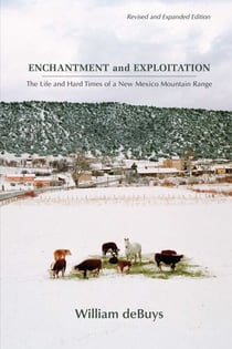 Enchantment and Exploitation - The Life and Hard Times of a New Mexico Mountain Range, Revised and Expanded Edition