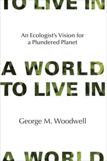 A World to Live In - An Ecologist's Vision for a Plundered Planet