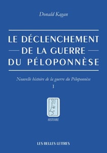 Le Déclenchement de la guerre du Péloponnèse. Tome I - Nouvelle histoire de la guerre du Péloponnèse