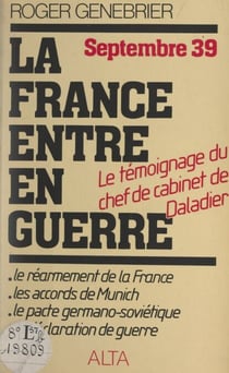 Septembre 1939, la France entre en guerre - Quelques révélations sur ce qui s'est passé dans les derniers jours de la paix