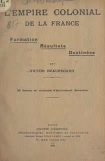 L'empire colonial de la France - Formation, résultats, destinées